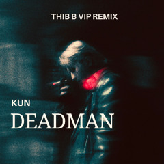 Kun - Deadman (Thib B Vip Remix) [FREE DOWNLOAD] (Preview)