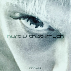 hurt u that much