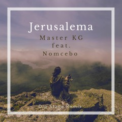 Master KG Feat.Nomcebo - Jerusalema (Dip Stage Remix)