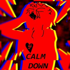 Calm Down.