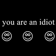 Dumb Dumb X Everybody likes you X You are an Idiot