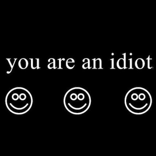 Dumb Dumb X Everybody likes you X You are an Idiot