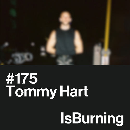 Tommy Hart...IsBurning #175