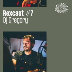 REXCAST #7 - DJ GREGORY