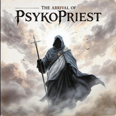 PsykoPriest - The Arrival of PsykoPriest (Original Mix)