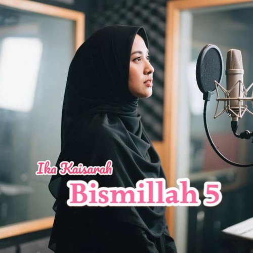 Stream BIsmillah 5 by Ika Kaisarah | Listen online for free on SoundCloud