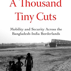 PDF✔read❤online Thousand Tiny Cuts: Mobility and Security across the Bangladesh-India Borderlan