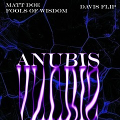 Matt Doe & Fools Of Wisdom - Anubis (D4VIS FLIP)*FREE DOWNLOAD*