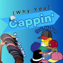 (Why You) Cappin’