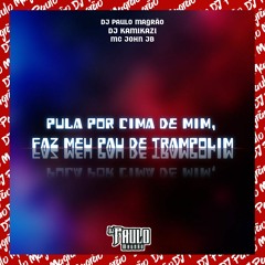 Pula Por Cima De Mim, Faz Meu Pau De Trampolim - MC John JB (DJ Paulo Magrão E DJ Kamikazi)