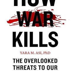 Epub✔ How War Kills: The Overlooked Threats to Our Health