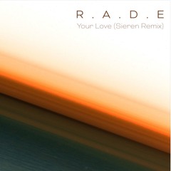 R.A.D.E. - Your Love (Sieren Remix)