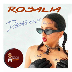 Rosalía-DESPECHÁ (Soulful Mashup)