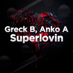 Greck B, Anko A - Superlovin (Club Mix)