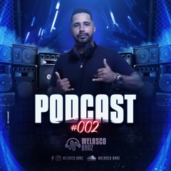 PODCAST #002 JULHO 2021 - WELASCO BRAZ (DJBRAZ)+