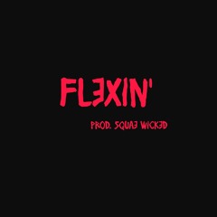 FLEXIN' (prod. squae wicked)