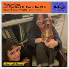 Therapy Dog #3 w/ DJ Fart in the Club & ophélie @ Refuge Worldwide - 19/01/2022