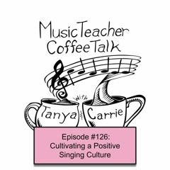 MTCT #126: Cultivating a Positive Singing Culture