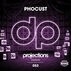 Projections Radio #053 - Phocust