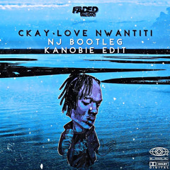 CKAY - LOVE NWANTITI - NJ BOOTLEG (KANOBIE EDIT)