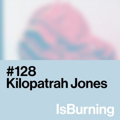 Kilopatrah Jones... IsBurning #128