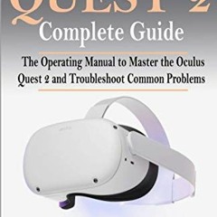 [Read] [PDF EBOOK EPUB KINDLE] Oculus Quest 2 Complete Guide: The Operating Manual to Master the Ocu