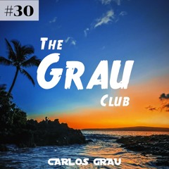 The Grau Club Sessions #30 [Summer 2024 / House / Dance / Club] · Carlos Grau