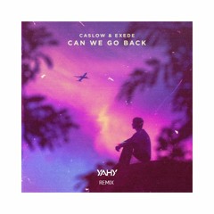 Caslow & Exede - Can We Go Back (YAHY Remix)