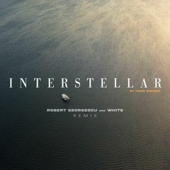 Interstellar By Hans Zimmer (Robert Georgescu And White Remix)