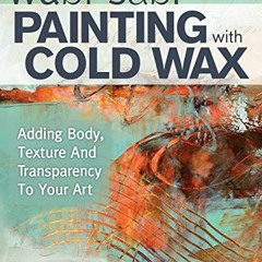 [Get] [EPUB KINDLE PDF EBOOK] Wabi Sabi Painting with Cold Wax: Adding Body, Texture