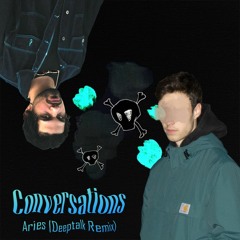 Aries - CONVERSATIONS (Deeptalk Remix)