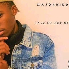 Love Me for Me -MajorKidd.mp3