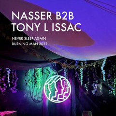 Nasser b2b Tony L Issac @ Never Sleep Again | Burning Man 2022