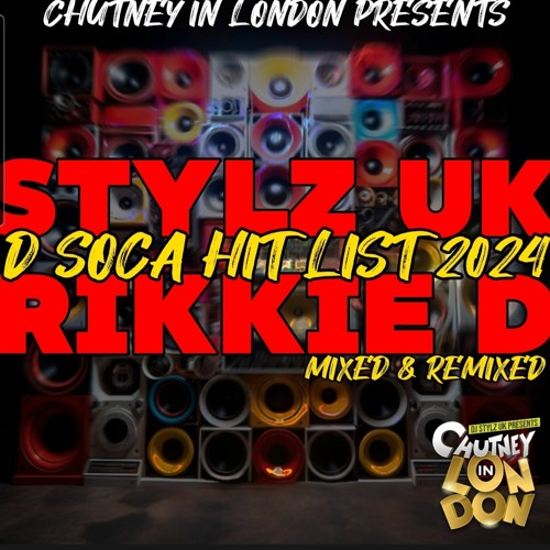 Stream STYLZ UK X RIKKIE D D SOCA HIT LIST 2024 by Chutney In London
