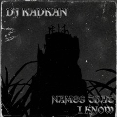 DJ KAPKAN - NAMES THAT I KNOW