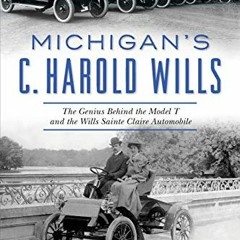 Read PDF EBOOK EPUB KINDLE Michigan’s C. Harold Wills: The Genius Behind the Model T