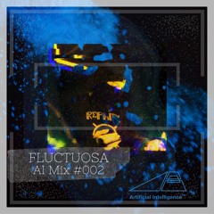 AI Series Mix #002 - FLUCTUOSA