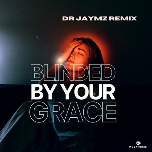 Blinded By Your Grace - Dr Jaymz