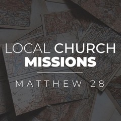 003 Great Commission Power - Local Church Missions Podcast