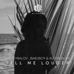 Arif Zeynalov, BakuBoy & Austin Blake - Tell Me Louder | Free Download |
