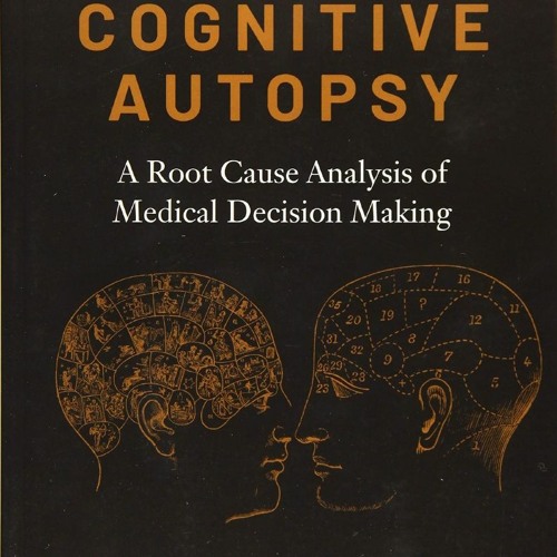 Stream PDF✔️Download❤️ The Cognitive Autopsy: A Root Cause Analysis of  Medical Decision from hujaserta | Listen online for free on SoundCloud