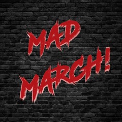 Mad March!