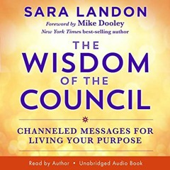 [Read] EBOOK 📂 The Wisdom of the Council: Channeled Messages for Living Your Purpose