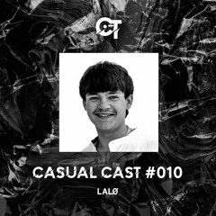 Casual Cast #010 - LALØ