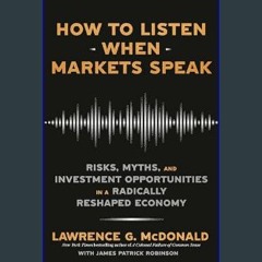 Read eBook [PDF] 📖 How to Listen When Markets Speak: Risks, Myths, and Investment Opportunities in