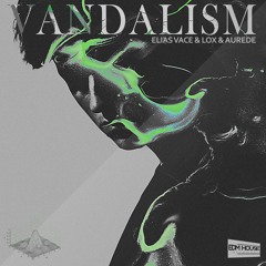 Elias Vace & Lox & Aurede - Vandalism [Free Download]