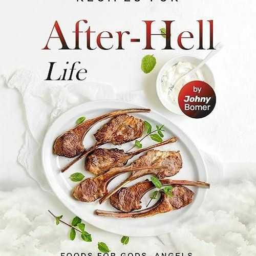 kindle👌 Recipes for After-Hell Life: Foods for Gods, Angels, Demons, Nephilim, and Humans