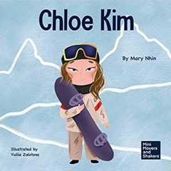 Read* Chloe Kim: A Kid?s Book About Sacrifice and Hard Work Mini Movers and Shakers