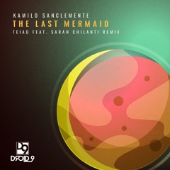 Kamilo Sanclemente - The Last Mermaid (TEIAO Remix)