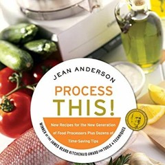 View PDF Process This: New Recipes for the New Generation of Food Processors Plus Dozens of Time-Sav